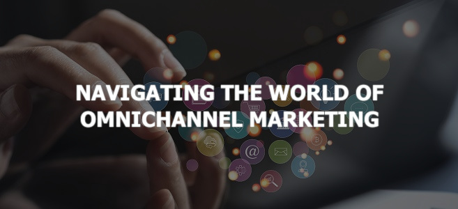 Navigating the World of Omnichannel Marketing: Crafting Seamless Holistic Experiences