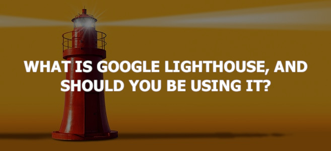 What is Google Lighthouse and should you be using it?