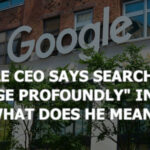 Google CEO says search will “change profoundly” in 2025: What does he mean?