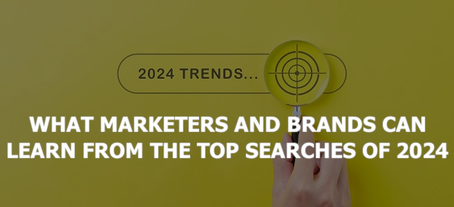 What Marketers and Brands Can Learn from the Top Searches of 2024